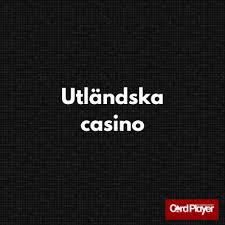 Utländska casino En djupgående guide till internationella spelplattformar